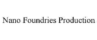 NANO FOUNDRIES PRODUCTION