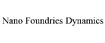 NANO FOUNDRIES DYNAMICS