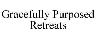 GRACEFULLY PURPOSED RETREATS