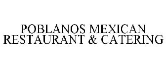 POBLANOS MEXICAN RESTAURANT & CATERING