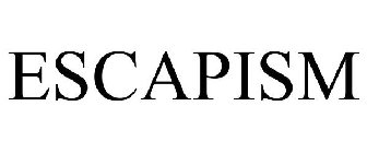 ESCAPISM