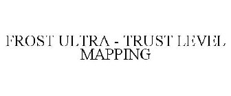 FROST ULTRA - TRUST LEVEL MAPPING