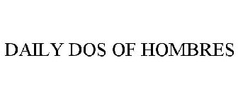 DAILY DOS OF HOMBRES