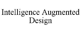 INTELLIGENCE AUGMENTED DESIGN