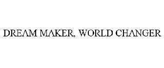 DREAM MAKER, WORLD CHANGER