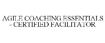 AGILE COACHING ESSENTIALS - CERTIFIED FACILITATOR