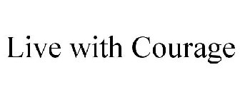 LIVE WITH COURAGE