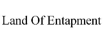 LAND OF ENTAPMENT