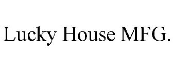 LUCKY HOUSE MFG.