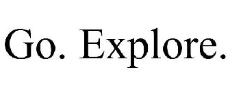 GO. EXPLORE.