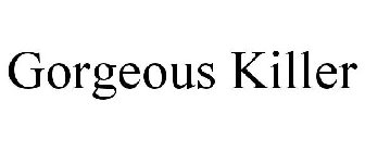 GORGEOUS KILLER