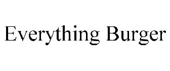 EVERYTHING BURGER