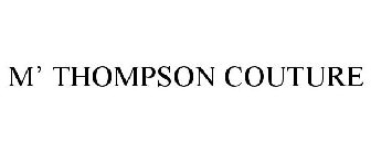 M' THOMPSON COUTURE