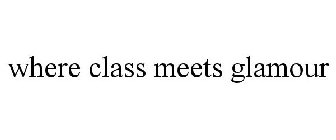WHERE CLASS MEETS GLAMOUR