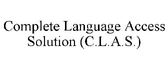 COMPLETE LANGUAGE ACCESS SOLUTION (C.L.A.S.)