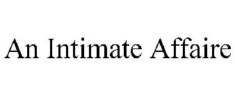 AN INTIMATE AFFAIRE