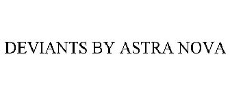 DEVIANTS BY ASTRA NOVA