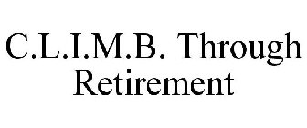 C.L.I.M.B. THROUGH RETIREMENT