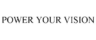 POWER YOUR VISION
