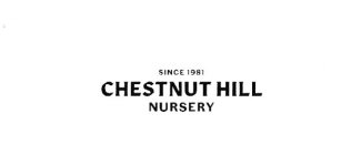 SINCE 1981 CHESTNUT HILL NURSERY