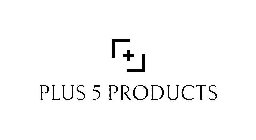 PLUS 5 PRODUCTS