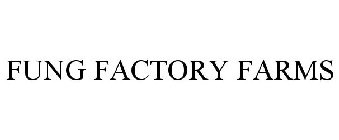 FUNG FACTORY FARMS