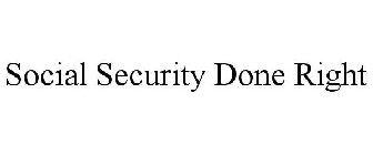 SOCIAL SECURITY DONE RIGHT