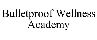 BULLETPROOF WELLNESS ACADEMY