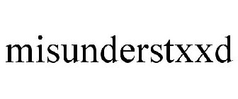 MISUNDERSTXXD