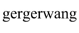 GERGERWANG