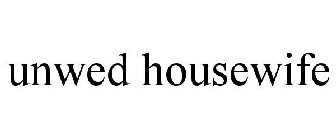 UNWED HOUSEWIFE