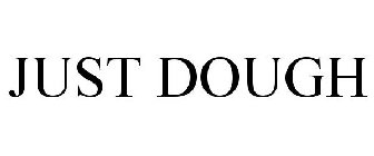 JUST DOUGH