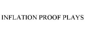 INFLATION PROOF PLAYS