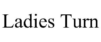 LADIES TURN