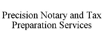 PRECISION NOTARY AND TAX PREPARATION SERVICES