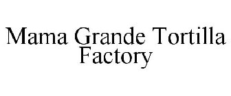 MAMA GRANDE TORTILLA FACTORY