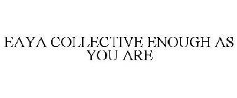 EAYA COLLECTIVE ENOUGH AS YOU ARE