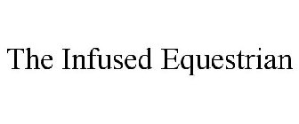 THE INFUSED EQUESTRIAN
