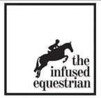 THE INFUSED EQUESTRIAN