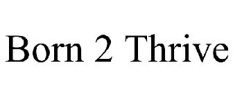 BORN 2 THRIVE