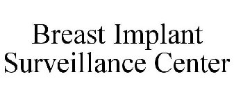 BREAST IMPLANT SURVEILLANCE CENTER