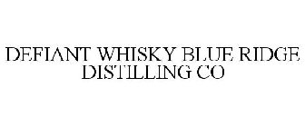 DEFIANT WHISKY BLUE RIDGE DISTILLING CO