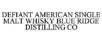 DEFIANT AMERICAN SINGLE MALT WHISKY BLUE RIDGE DISTILLING CO