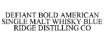 DEFIANT BOLD AMERICAN SINGLE MALT WHISKY BLUE RIDGE DISTILLING CO