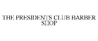 THE PRESIDENTS CLUB BARBER SHOP