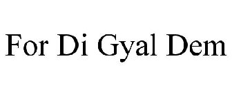 FOR DI GYAL DEM