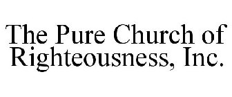 THE PURE CHURCH OF RIGHTEOUSNESS, INC.