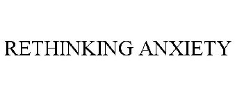 RETHINKING ANXIETY