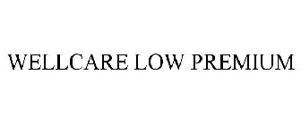 WELLCARE LOW PREMIUM