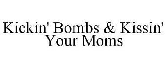 KICKIN' BOMBS & KISSIN' YOUR MOMS